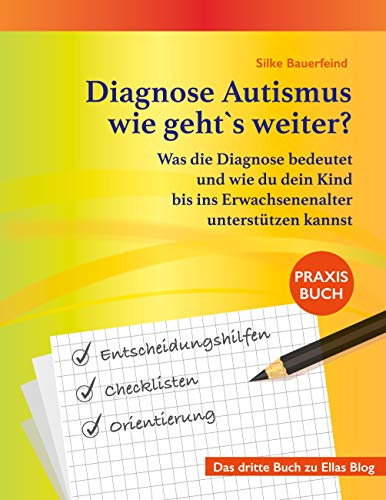 Diagnose Autismus - wie geht`s weiter?: Was die Diagnose bedeutet und wie du dein Kind bis ins Erwachsenenalter unterstützen kannst